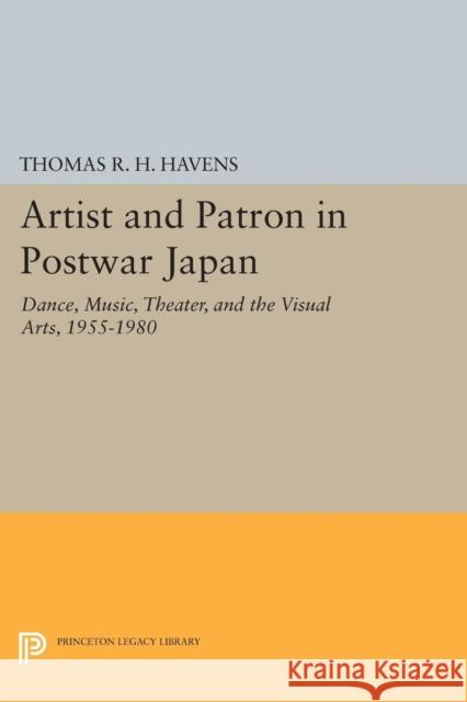 Artist and Patron in Postwar Japan: Dance, Music, Theater, and the Visual Arts, 1955-1980 Havens, T 9780691614151 John Wiley & Sons - książka