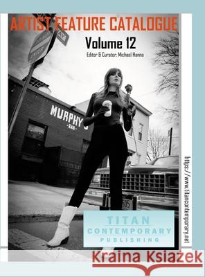 Artist Feature Catalogue: Volume 12 (International Edition): published by Titan Contemporary Michael Hanna 9781257156283 Lulu.com - książka
