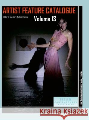 Artist Feature Catalogue: Volume 13 (International Edition): published by Titan Contemporary Michael Hanna 9781257156351 Lulu.com - książka