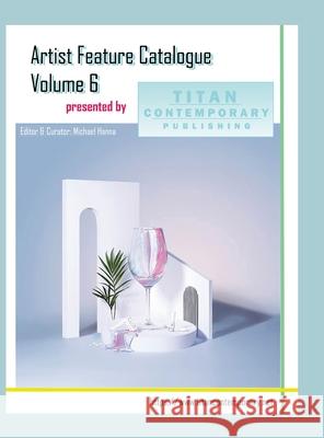 Artist Feature Catalogue: Volume 6 (International Edition): published by Titan Contemporary Michael Hanna 9781257156153 Lulu.com - książka