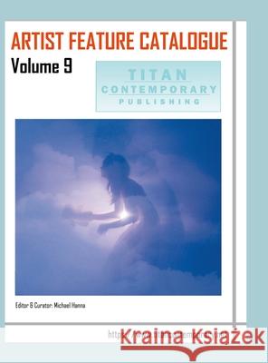 Artist Feature Catalogue: Volume 9 (International Edition): published by Titan Contemporary Michael Hanna 9781257118151 Lulu.com - książka