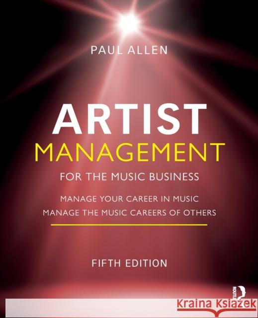 Artist Management for the Music Business: Manage Your Career in Music: Manage the Music Careers of Others Allen, Paul 9781032014784 Taylor & Francis Ltd - książka