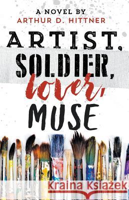 Artist, Soldier, Lover, Muse Arthur D. Hittner 9780998981017 Apple Ridge Fine Arts - książka