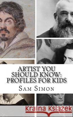 Artist You Should Know: Profiles for Kids Sam Simon Kidlit-O 9781494257293 Createspace - książka