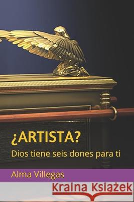 ¿Artista?: Dios tiene seis dones para tí Villegas, Alma 9781692787240 Independently Published - książka