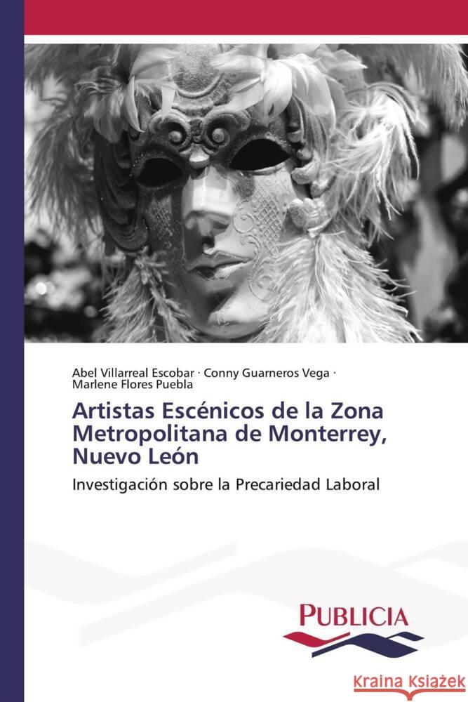 Artistas Escénicos de la Zona Metropolitana de Monterrey, Nuevo León Villarreal Escobar, Abel, Guarneros Vega, Conny, Flores Puebla, Marlene 9783639559729 Publicia - książka