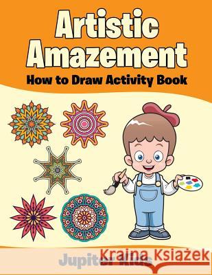 Artistic Amazement: How to Draw Activity Book Jupiter Kids 9781683261896 Jupiter Kids - książka