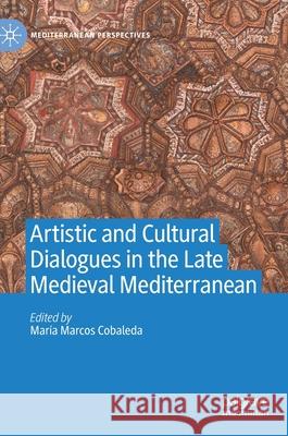 Artistic and Cultural Dialogues in the Late Medieval Mediterranean Maria Marco 9783030533656 Palgrave MacMillan - książka