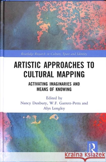 Artistic Approaches to Cultural Mapping: Activating Imaginaries and Means of Knowing Nancy Duxbury Will Garrett-Petts Alys Longley 9781138088238 Routledge - książka
