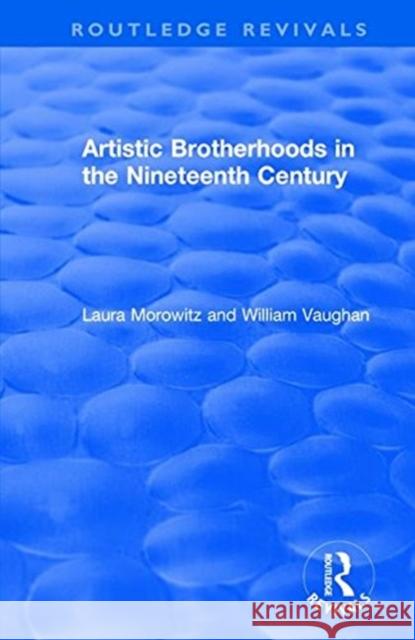 Artistic Brotherhoods in the Nineteenth Century Laura Morowitz, William Vaughan 9781138727564 Taylor and Francis - książka