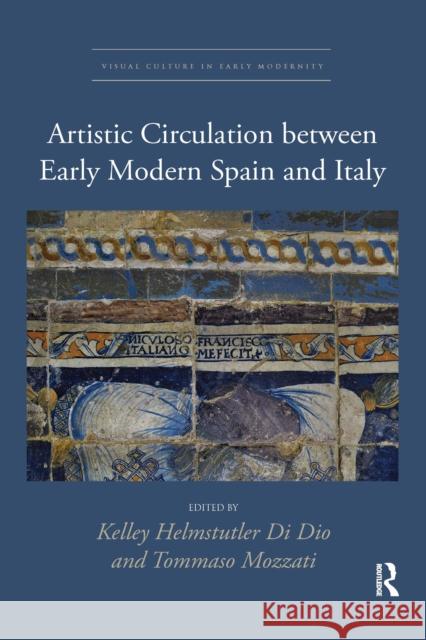 Artistic Circulation Between Early Modern Spain and Italy Kelley Helmstutler D Tommaso Mozzati 9781032337128 Routledge - książka
