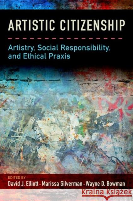 Artistic Citizenship: Artistry, Social Responsibility, and Ethical Praxis David Elliott Marissa Silverman Wayne Bowman 9780199393756 Oxford University Press, USA - książka