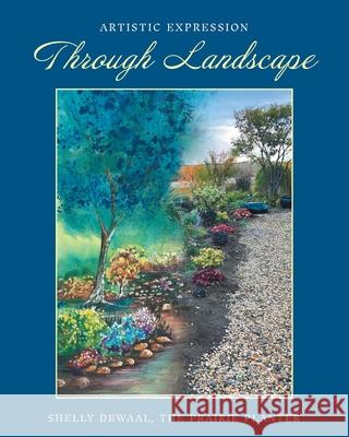 Artistic Expression Through Landscape Shelly Dewaal 9781038329479 FriesenPress - książka