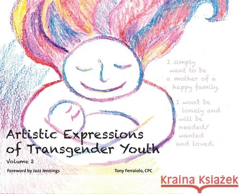 Artistic Expressions of Transgender Youth: Volume 2 Tony Ferraiolo 9781946384911 Publish Your Purpose Press - książka