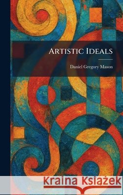 Artistic Ideals Daniel Gregory Mason 9781025281520 Tradd Street Press - książka