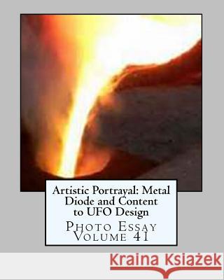 Artistic Portrayal: Metal Diode and Content to UFO Design: Photo Essay Volume 41 Christopher Alan Byrne 9781482515305 Createspace - książka