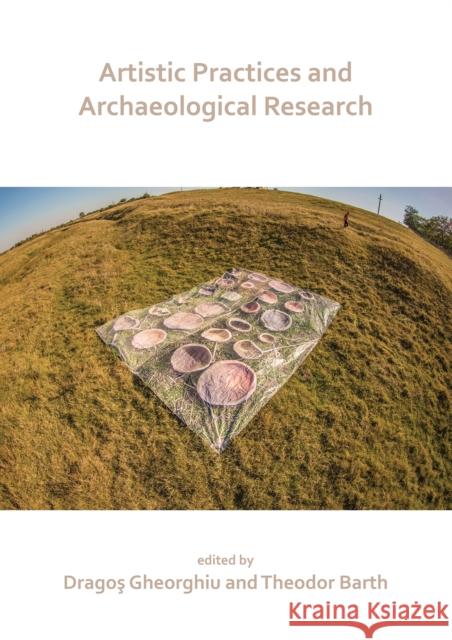 Artistic Practices and Archaeological Research Dragos Gheorghiu Theodor Barth  9781789691405 Archaeopress Archaeology - książka