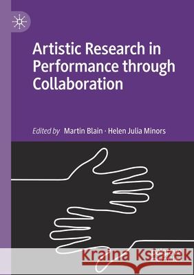 Artistic Research in Performance Through Collaboration Martin Blain Helen Julia Minors 9783030386016 Palgrave MacMillan - książka