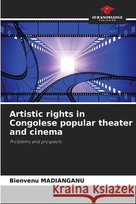 Artistic rights in Congolese popular theater and cinema Bienvenu Madianganu 9786207789955 Our Knowledge Publishing - książka