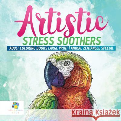 Artistic Stress Soothers Adult Coloring Books Large Print Animal Zentangle Special Educando Adults 9781645210467 Educando Adults - książka