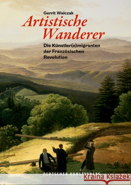 Artistische Wanderer : Die Künstler(e)migranten der Französischen Revolution Gerrit Walczak 9783422981201 Deutscher Kunstverlag - książka