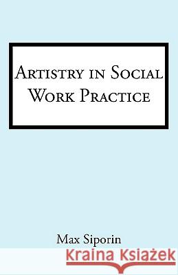 Artistry in Social Work Practice Max Siporin 9781440110900 iUniverse.com - książka