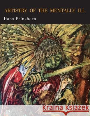 Artistry of the Mentally Ill: A Contribution to the Psychology and Psychopathology of Configuration Hans Prinzhorn Eric Von Brockdorff James L. Foy 9781684223763 Martino Fine Books - książka