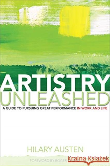 Artistry Unleashed: A Guide to Pursuing Great Performance in Work and Life Hilary Austen Roger Martin 9781487528386 Rotman-Utp Publishing - książka