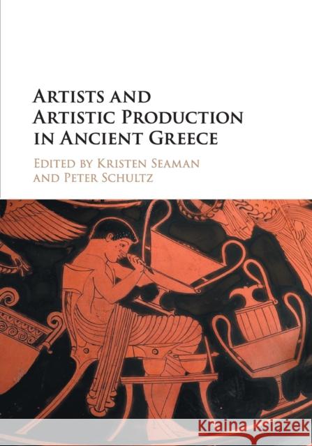 Artists and Artistic Production in Ancient Greece Kristen Seaman Peter Schultz 9781107426238 Cambridge University Press - książka