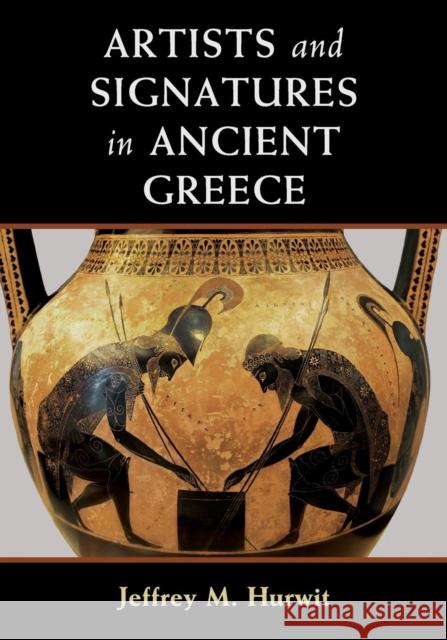 Artists and Signatures in Ancient Greece Jeffrey M. Hurwit 9781107513549 Cambridge University Press - książka