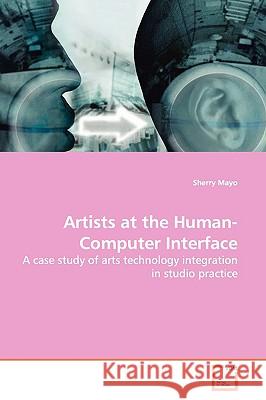 Artists at the Human-Computer Interface Sherry Mayo 9783639159844 VDM Verlag - książka