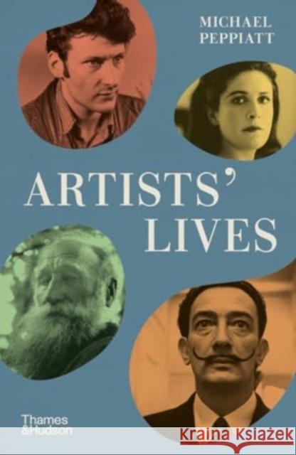 Artists' Lives Michael Peppiatt 9780500297964 Thames & Hudson Ltd - książka