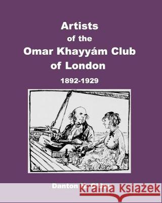 Artists of theOmar Khayyám Clubof London: 1892 to 1929 O'Day, Danton H. 9781389860898 Blurb - książka