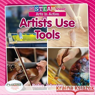 Artists Use Tools Robin Johnson 9780778762096 Crabtree Publishing Company - książka