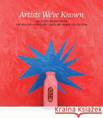 Artists We've Known: Selected Works from the Walter Hopps and Caroline Huber Collection Elliott, Clare 9780300269802 Yale University Press - książka