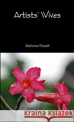 Artists' Wives Alphonse Daudet 9781291639544 Lulu.com - książka