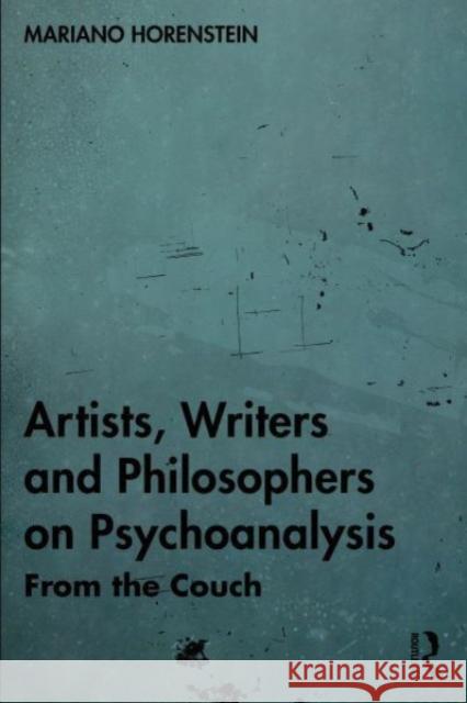 Artists, Writers and Philosophers on Psychoanalysis: From the Couch Mariano Horenstein 9781032708355 Taylor & Francis Ltd - książka