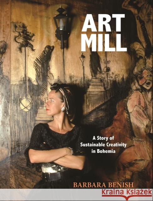 Artmill: A Case Study in Sustainable Creativity Barbara Benish 9781613322710 New Village Press - książka