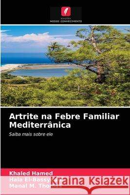 Artrite na Febre Familiar Mediterrânica Khaled Hamed, Hala El-Bassyouni, Manal M Thomas 9786203364149 Edicoes Nosso Conhecimento - książka