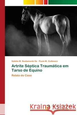 Artrite Séptica Traumática em Tarso de Equino M. Bustamante Sá, Natália 9786139602131 Novas Edicioes Academicas - książka