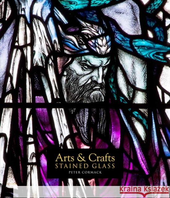 Arts & Crafts Stained Glass Peter Cormack 9780300209709 Paul Mellon Centre for Studies in British Art - książka