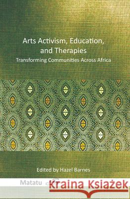 Arts Activism, Education, and Therapies: Transforming Communities Across Africa Hazel Barnes 9789042038073 Rodopi - książka