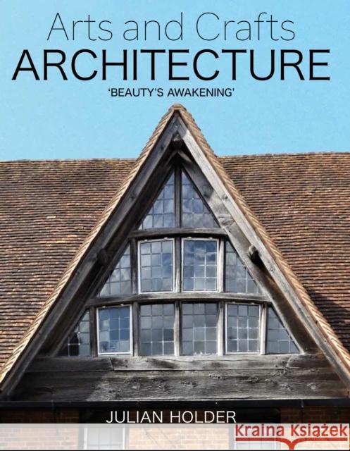 Arts and Crafts Architecture: 'Beauty's Awakening' Julian Holder 9781785007965 The Crowood Press Ltd - książka