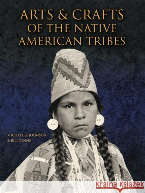 Arts and Crafts of the Native American Tribes Bill Yenne 9780228103851 Firefly Books Ltd - książka