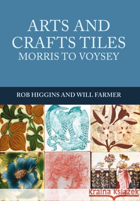 Arts and Crafts Tiles: Morris to Voysey Rob Higgins, Will Farmer 9781445672144 Amberley Publishing - książka