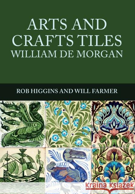 Arts and Crafts Tiles: William de Morgan Rob Higgins Will Farmer 9781445672106 Amberley Publishing - książka