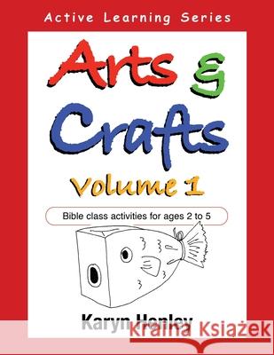 Arts and Crafts Volume 1: Bible Class Activities for Ages 2 to 5 Karyn Henley 9781933803005 Child Sensitive Communication, LLC - książka