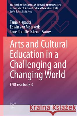 Arts and Cultural Education in a Challenging and Changing World: Eno Yearbook 3 Tanja Klepacki Edwin Va Tone Pernille ?Stern 9789819718955 Springer - książka