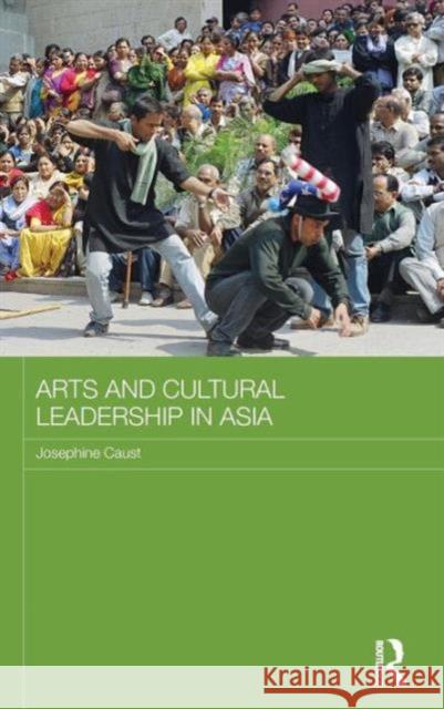 Arts and Cultural Leadership in Asia Jo Caust 9781138815377 Routledge - książka