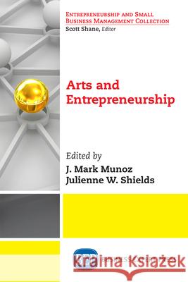 Arts and Entrepreneurship J. Mark Munoz Julienne W. Shields 9781631576331 Business Expert Press - książka